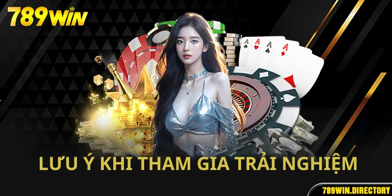 Lưu ý khi tham gia trải nghiệm game bài