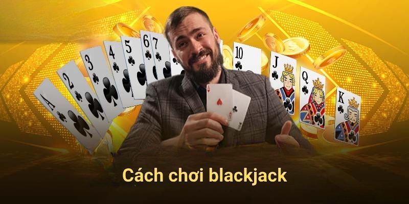 Cách chơi blackjack