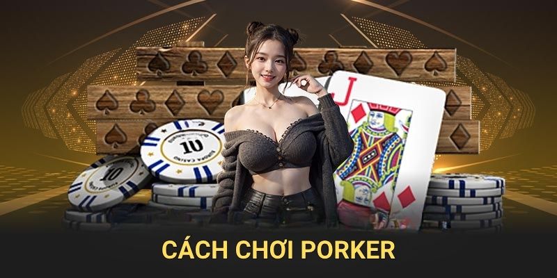 Cách chơi porker