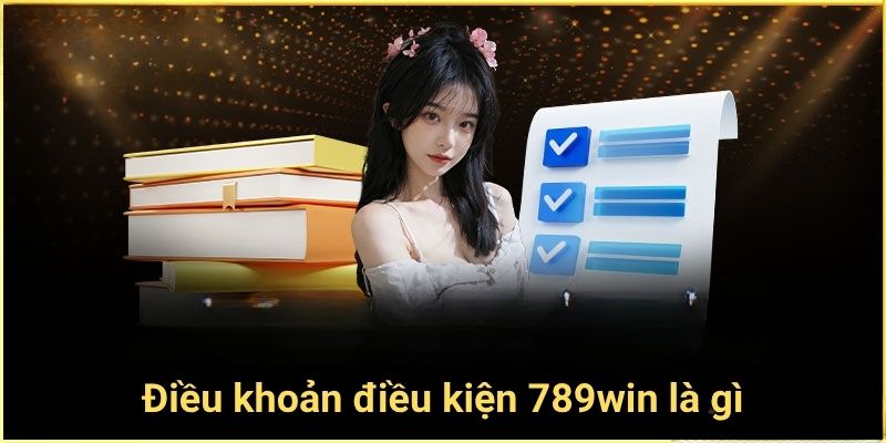 Điều khoản điều kiện 789win là gì