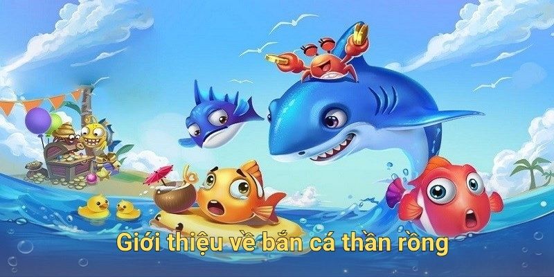 Giới thiệu về bắn cá thần rồng