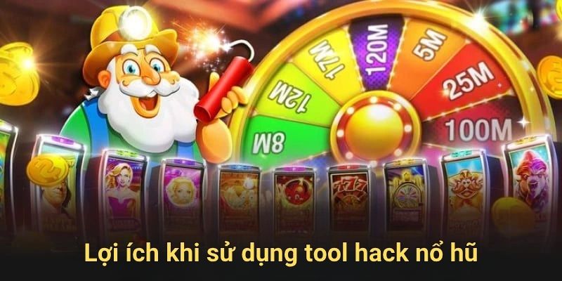 Lợi ích khi sử dụng tool hack nổ hũ