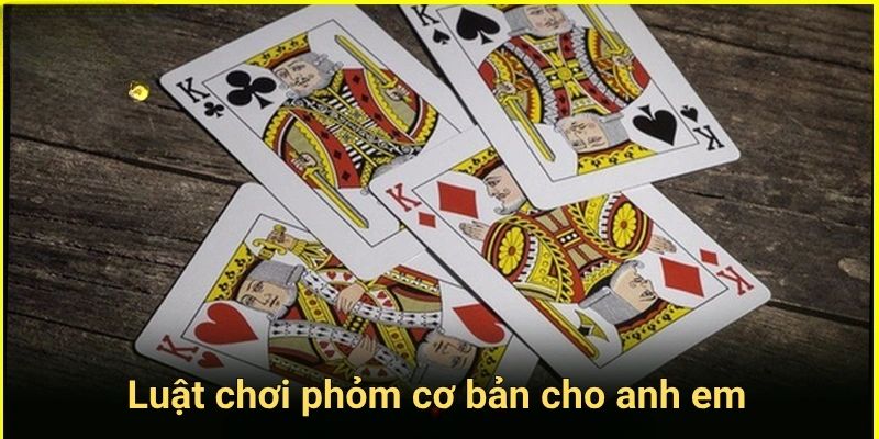 Luật chơi phỏm cơ bản dành cho anh em