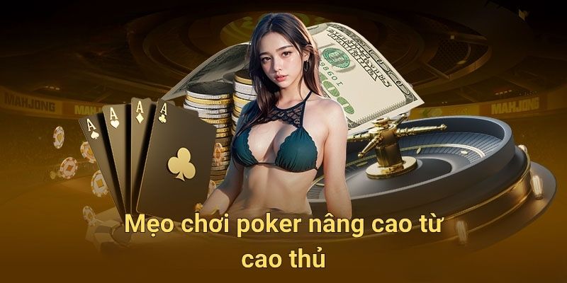 Mẹo chơi poker nâng cao từ cao thủ