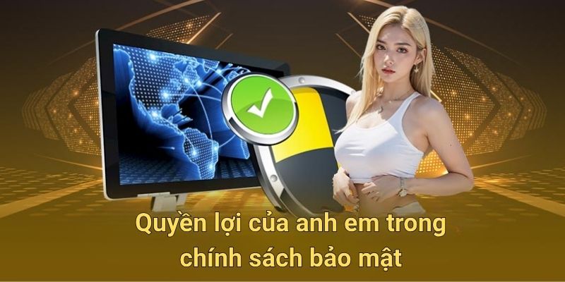 Quyền lợi của anh em trong chính sách bảo mật