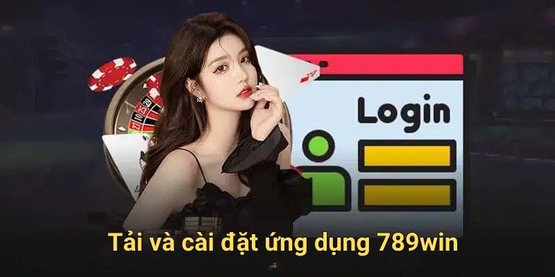 Tải và cài đặt ứng dụng 789win